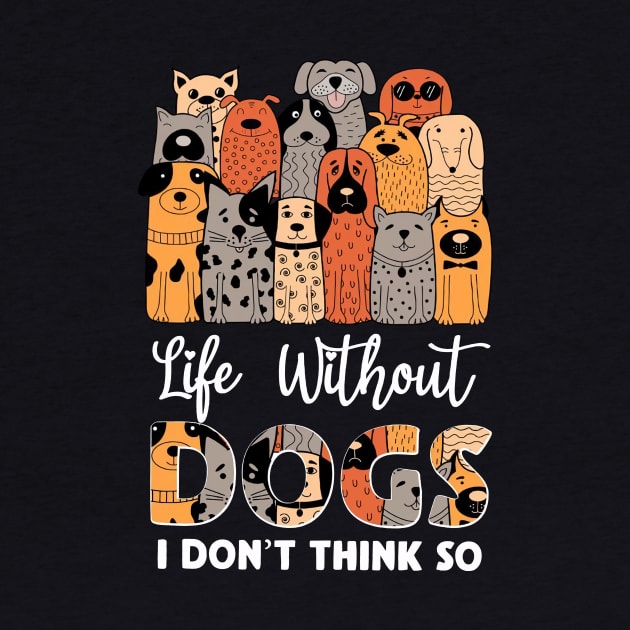 Life Without Dogs I Don't Think So by kimmygoderteart